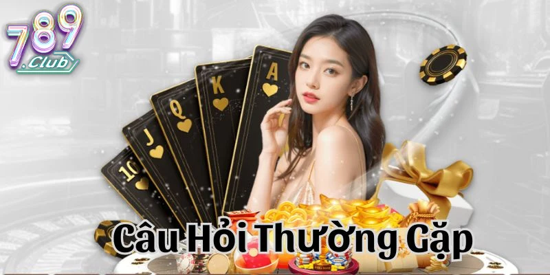 Các Câu Hỏi Thường Gặp 789club Về Nạp Rút Tiền Và Hỗ Trợ Khách Hàng